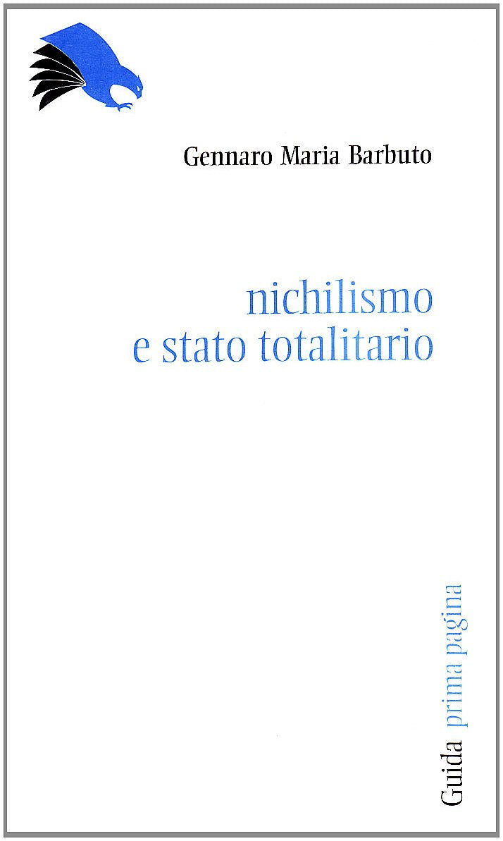 Nichilismo e stato totalitario. Libertà e autorità nel pensiero politico di Giovanni Gentile e Giuseppe Rensi (Prima pagina) Philosophy