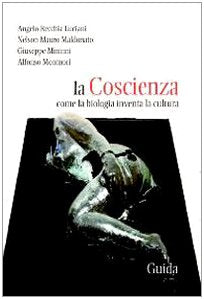 La coscienza. Come la biologia inventa la cultura (Alchimie) Psychology