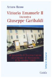 Vittorio Emanuele II incontra Giuseppe Garibaldi al quadrivio di Taverna Catena nel comune di Marzanello (Lettere italiane) Politics & History