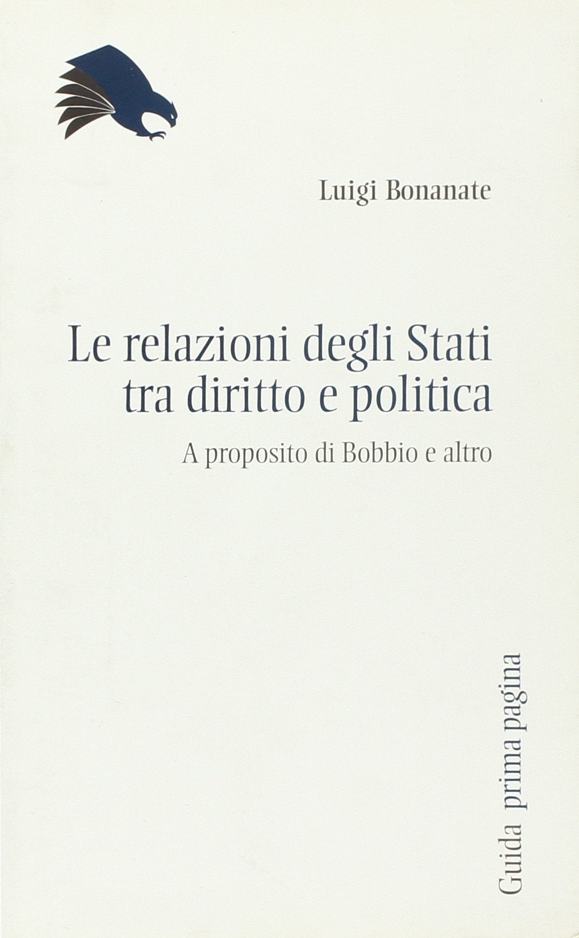 Le relazioni tra gli Stati tra diritto e politica. A proposito di Bobbio e altro (Prima pagina. Nuova serie) Politics & History