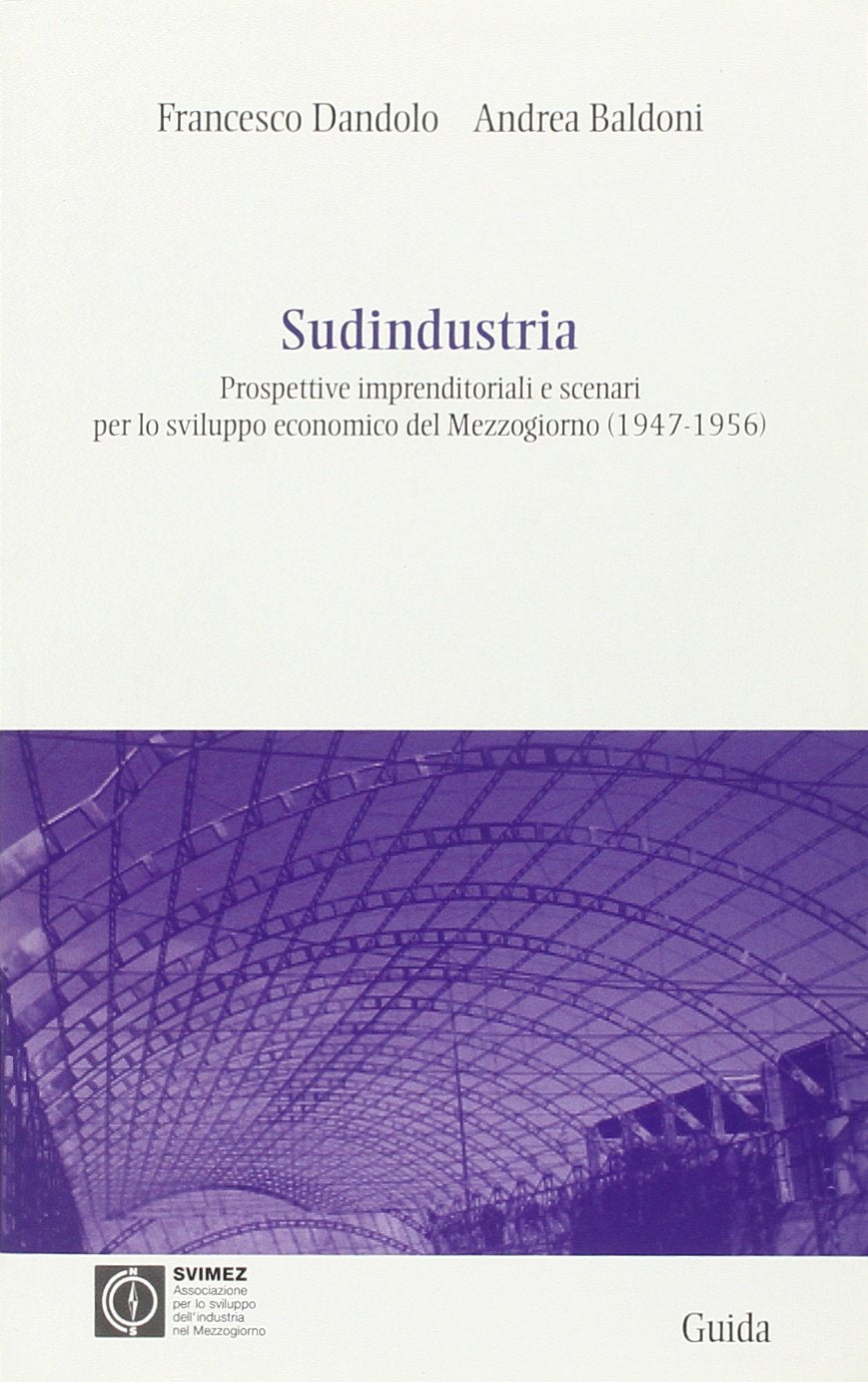 Sudindustria. Prospettive imprenditoriali e scenari per lo sviluppo economico del Mezzogiorno (1947-1956) (Focus) Politics & History