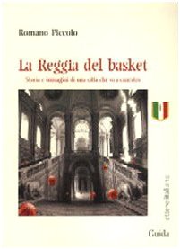La Reggia del basket. Storie e immagini di una città che va a canestro (Lettere italiane) Leisure & Fun