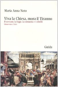 Viva la Chiesa, mora il tiranno. Il sovrano, la legge, la comunità e i ribelli (Benevento 1566) book