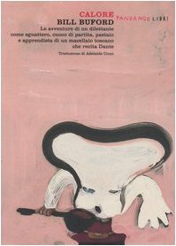 Calore. Le avventure di un dilettante come sguattero, cuoco di partita, pastaio e apprendista di un macellaio toscano che recita Dante Contemporary literature Books