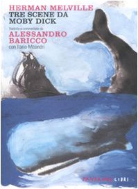 Tre scene da Moby Dick tradotte e commentate da Alessandro Baricco. Testo inglese a fronte Drama