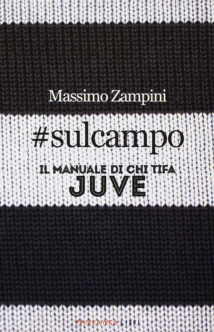 #sulcampo. Il manuale di chi tifa Juve book