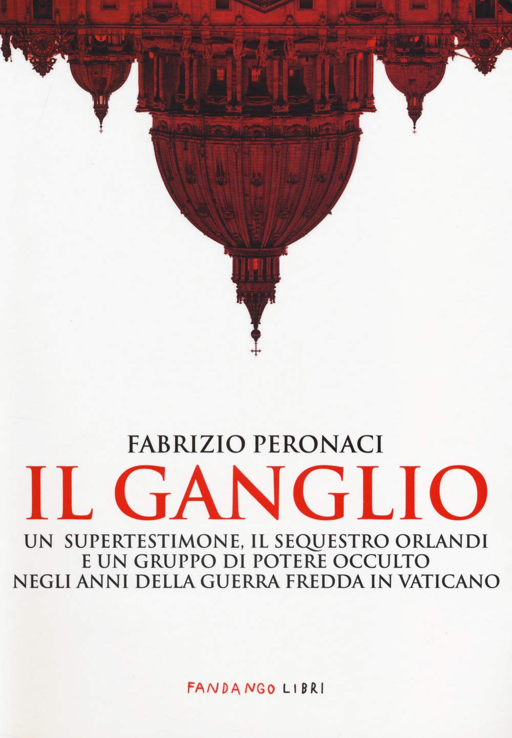 Il ganglio. Un supertestimone, il sequestro Orlandi e un gruppo di potere occulto negli anni della guerra fredda in Vaticano Crime & Thrillers