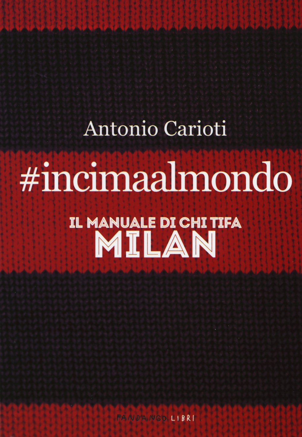 #incimaalmondo. Il manuale di chi tifa Milan book