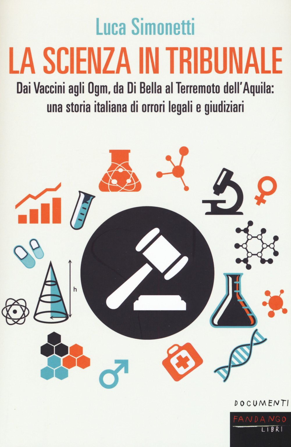 La scienza in tribunale. Dai vaccini agli Ogm, da Di Bella al terremoto dell’Aquila: una storia italiana di orrori legali e giudiziari book