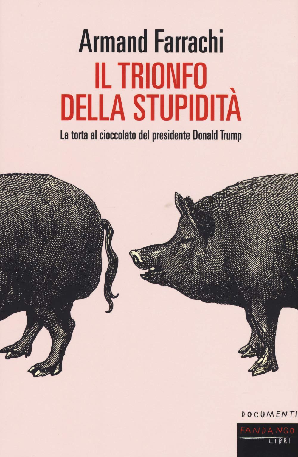 Il trionfo della stupidità. La torta al cioccolato del presidente Donald Trump book