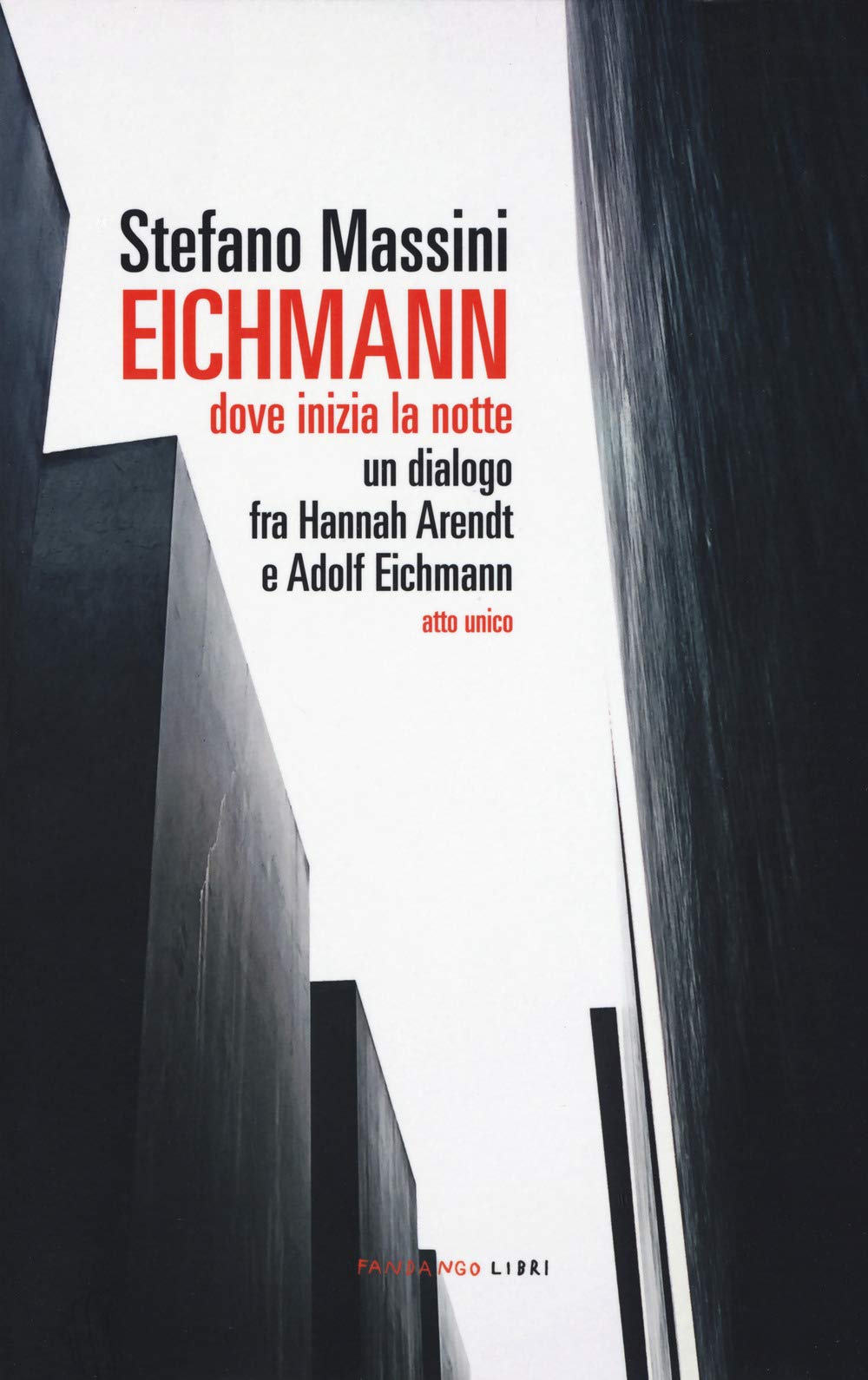 Eichmann. Dove inizia la notte. Un dialogo fra Hannah Arendt e Adolf Eichmann. Atto unico Drama