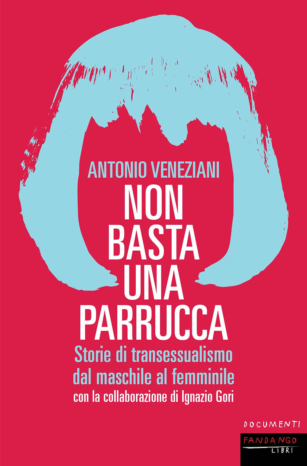 Non basta una parrucca. Storie di transessualismo dal maschile al femminile book