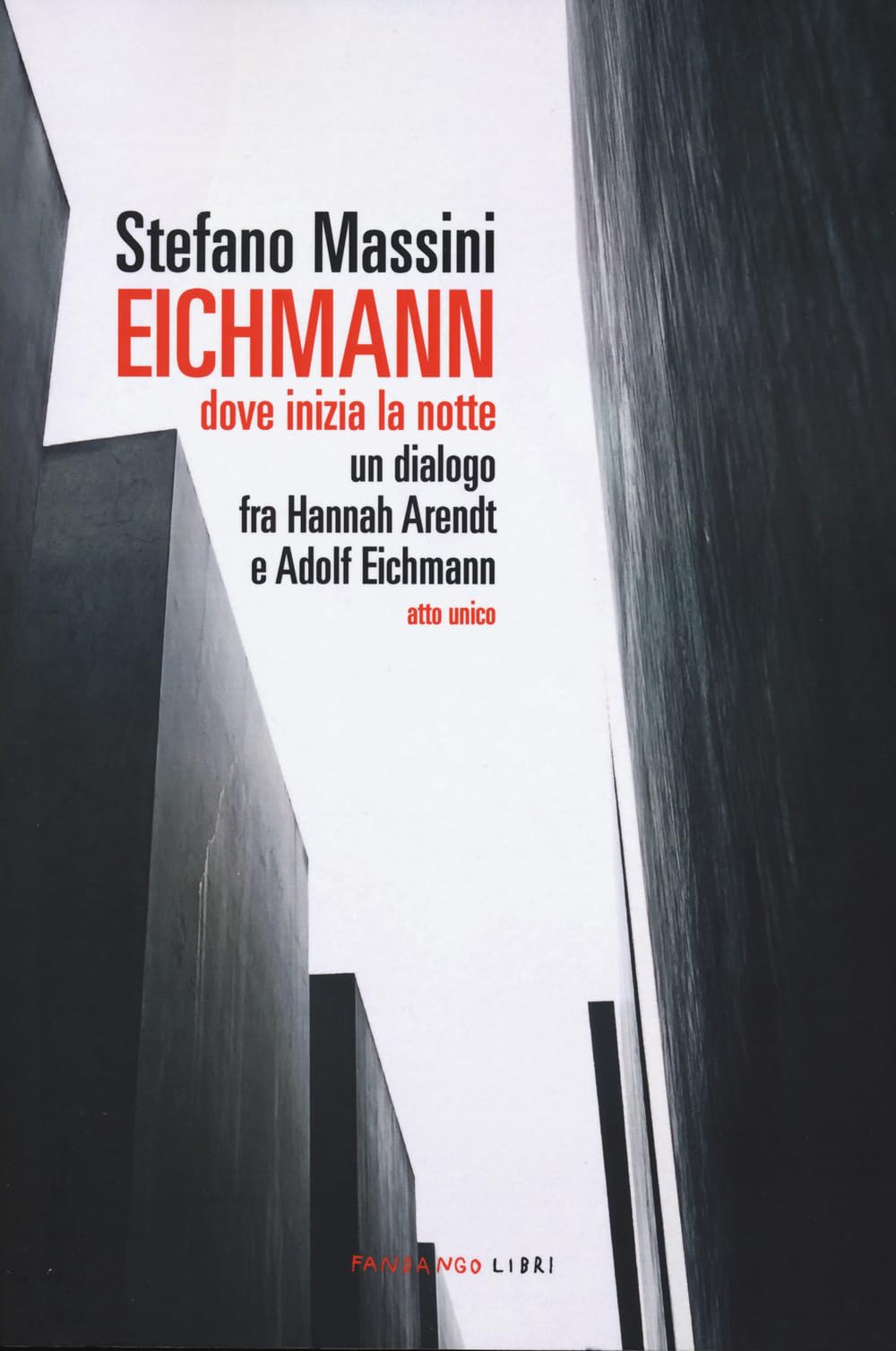 Eichmann. Dove inizia la notte. Un dialogo fra Hannah Arendt e Adolf Eichmann. Atto unico Drama