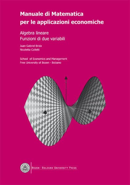 Manuale di Matematica per le applicazioni economiche: Algebra lineare - Funzioni di due variabili Mathematics