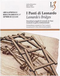 I ponti di Leonardo. Straordinari progetti di Leonardo da Vinci ricostruiti in grafica tridimensionale. Ediz. italiana e inglese. Con CD-ROM Business & Technology