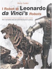 I robot di Leonardo. La meccanica e i nuovi automi nei codici svelati-Da Vinci's robots. New mechanics and new automata found in codices. Ediz. bilingue. Con gadget Media & Communication