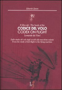 Il libro del codice del volo. Leonardo da Vinci. Dallo studio del volo degli uccelli alla macchina volante. Ediz. italiana e inglese book