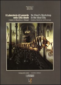 Il laboratorio di Leonardo nella città ideale. I codici, le macchine e i disegni. Catalogo della mostra. Ediz. italiana e inglese. Social Sciences