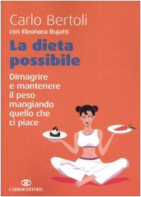 La dieta possibile. Dimagrire e mantenere il peso mangiando quello che ci piace Health, Nutrition & Fitness