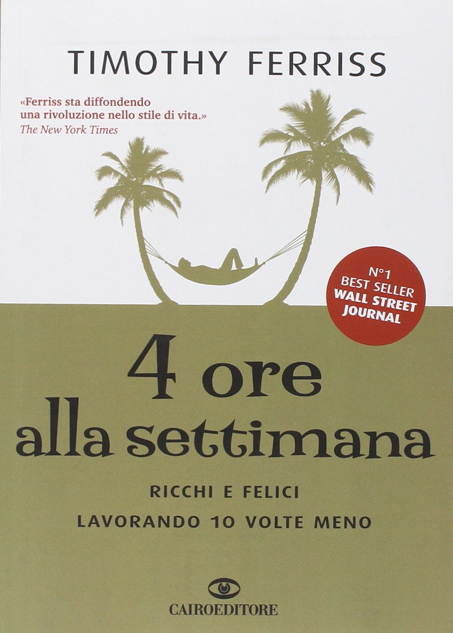 4 ore alla settimana. Ricchi e felici lavorando 10 volte meno Business, Finance & Career