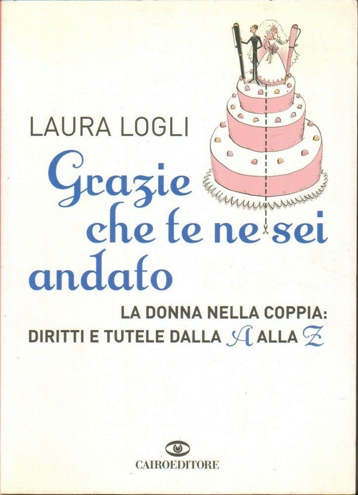 Grazie che te ne sei andato. La donna nella coppia: diritti e tutele dalla A alla Z Law