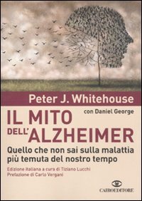 Il mito dell'Alzheimer. Quello che non sai sulla malattia più temuta del nostro tempo Medicine