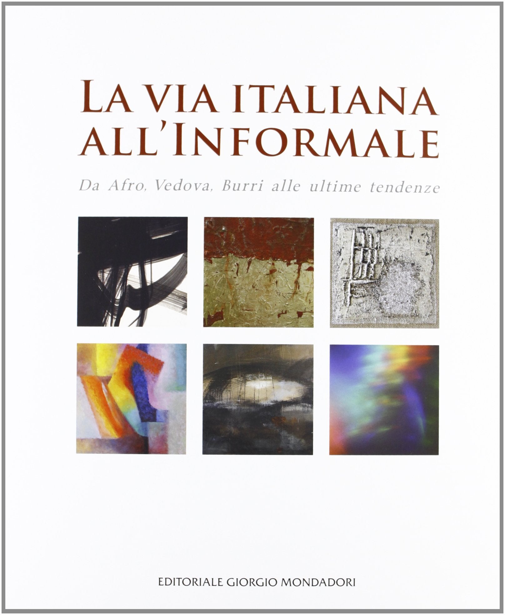 La via italiana all'Informale. Da Afro, Vedova, Burri alle ultime tendenze. Ediz. illustrata book