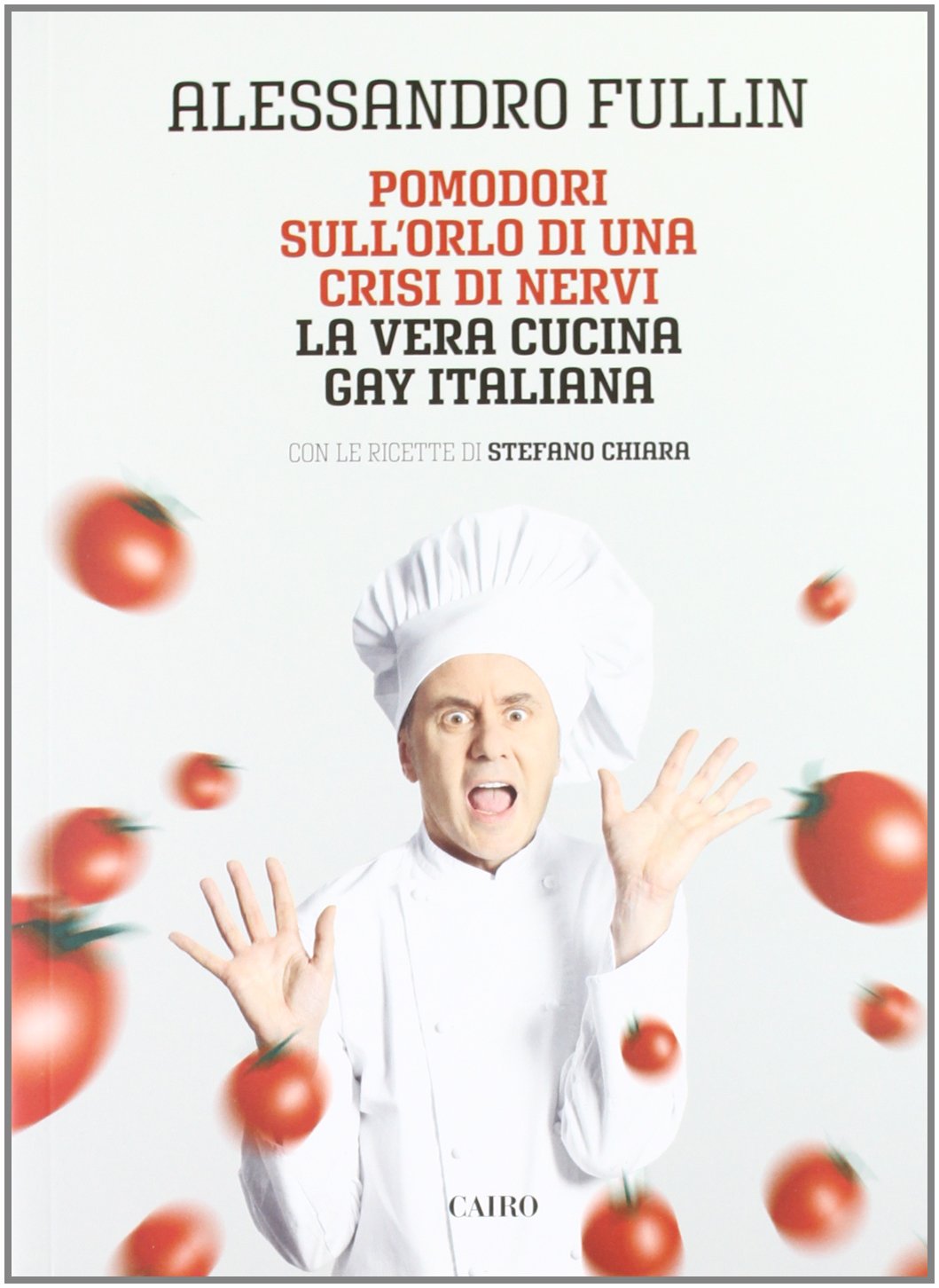 Pomodori sull'orlo di una crisi di nervi. La vera cucina gay italiana Cooking & Enjoying