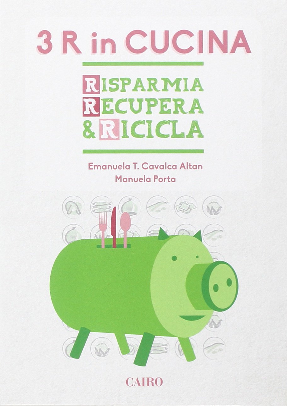 Le tre R in cucina. Risparmia recupera & ricicla Leisure, Home & Garden