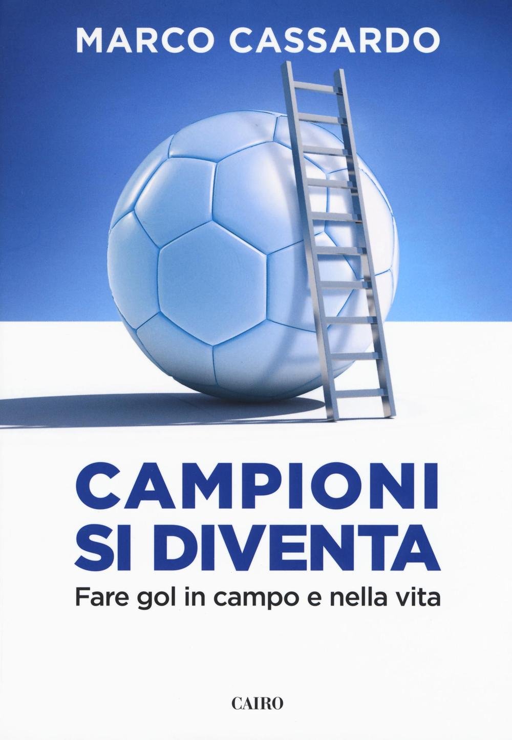 Campioni si diventa. Fare gol in campo e nella vita book