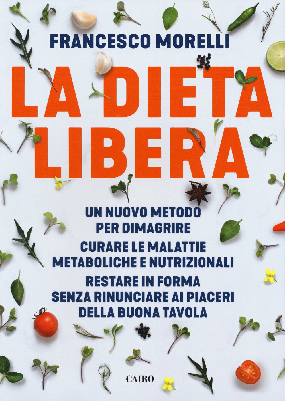 La dieta libera. Un nuovo metodo per dimagrire. Curare le malattie metaboliche e nutrizionali. Restare in forma senza rinunciare ai piaceri della buona tavola Medicine