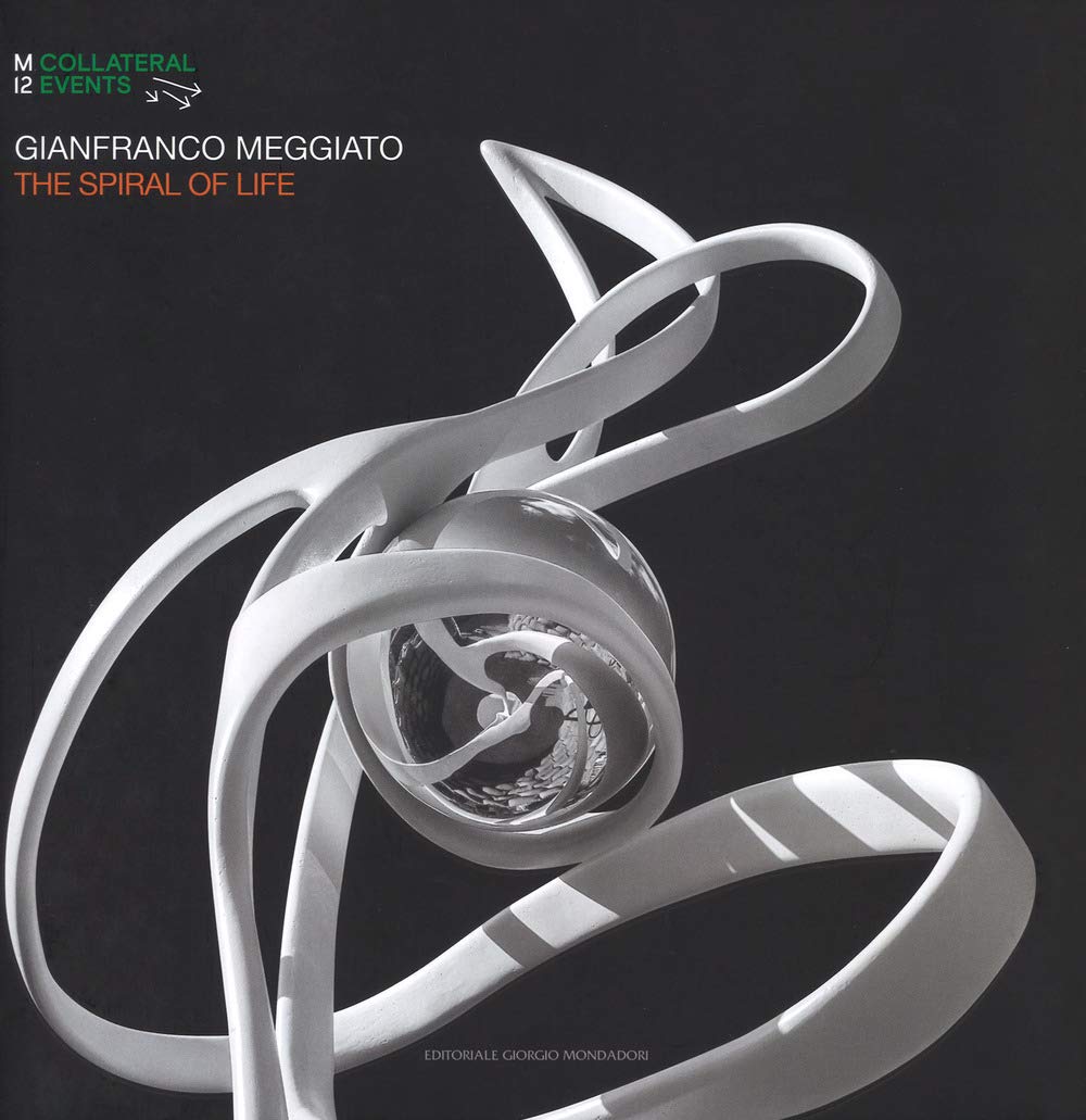 Gianfranco Meggiato. The spiral of life. Catalogo della mostra (Palermo, 19 luglio-9 settembre 2018). Ediz. italiana e inglese book