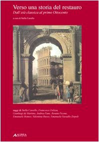 Verso una storia del restauro. Dall'età classica al primo Ottocento book