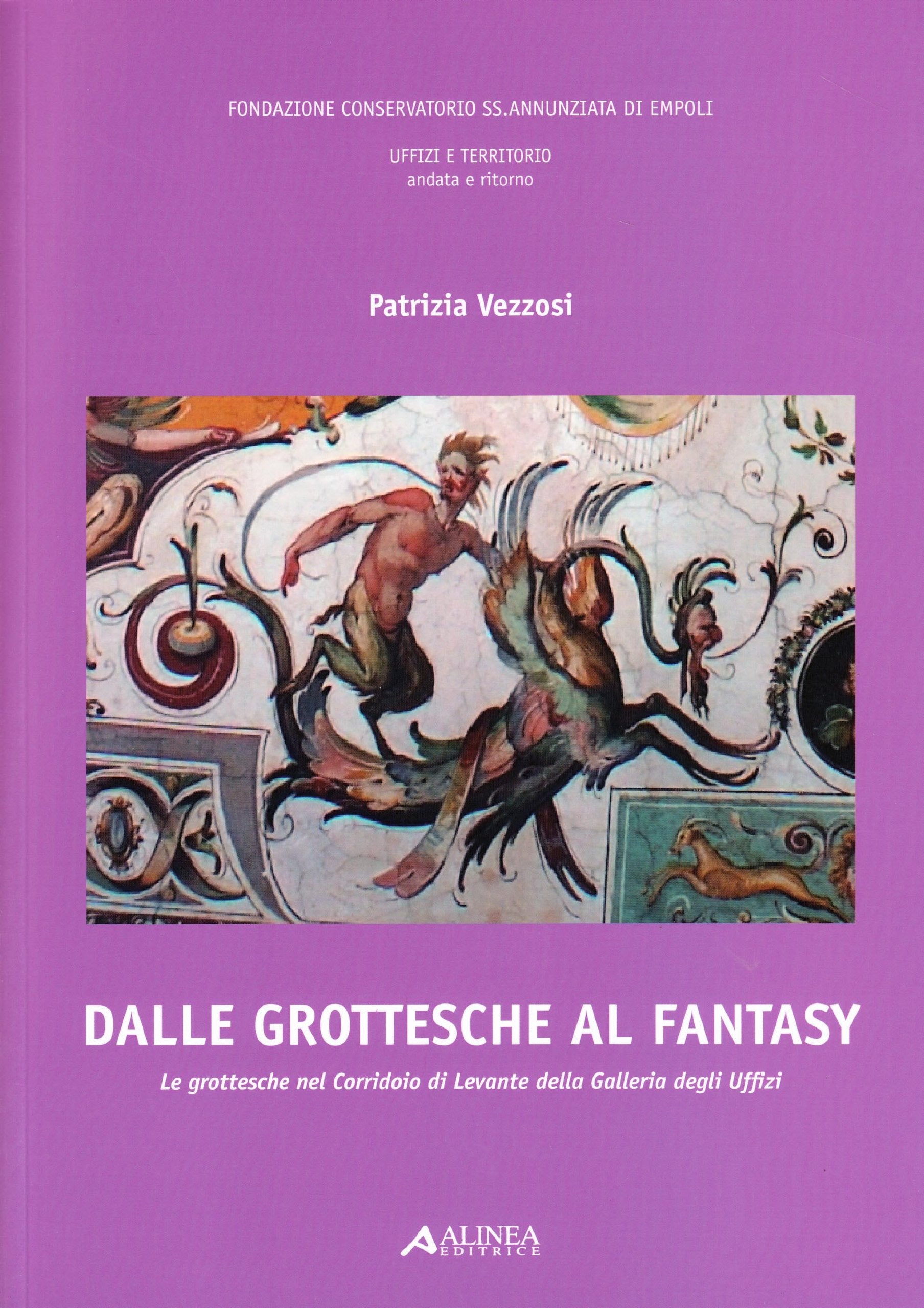 Dalle grottesche al fantasy. Le grottesche nel corridoio di Levante della galleria degli Uffizi. Ediz. illustrata. Con CD-ROM book