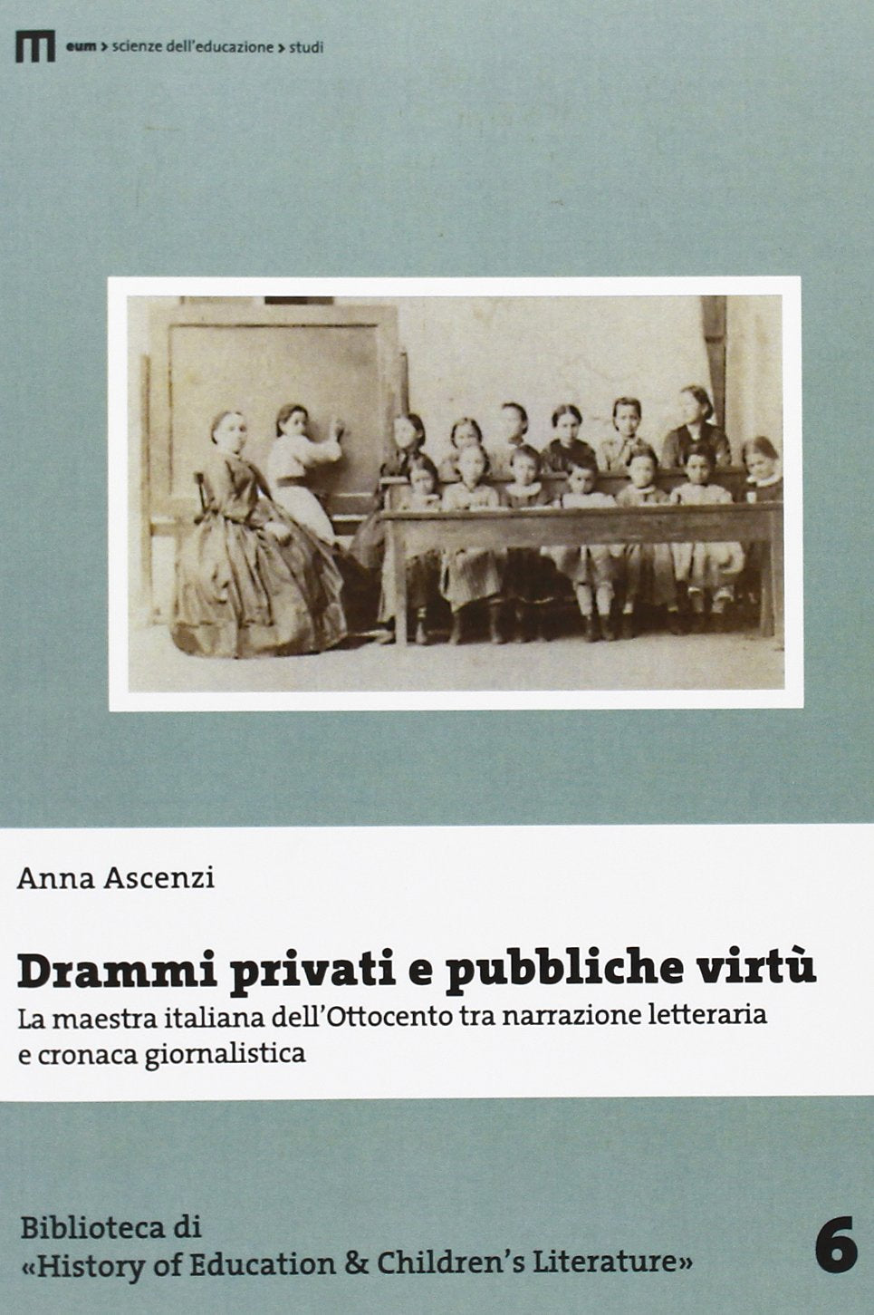 Drammi privati e pubbliche virtù. La maestra italiana dell'Ottocento tra narrazione letteraria e cronaca giornalistica book