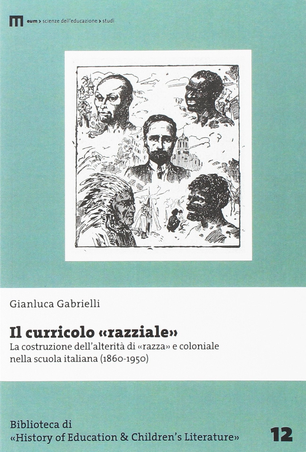 Il curricolo «razziale». La costruzione dell'alterità di «razza» e coloniale nella scuola italiana (1860-1950) book