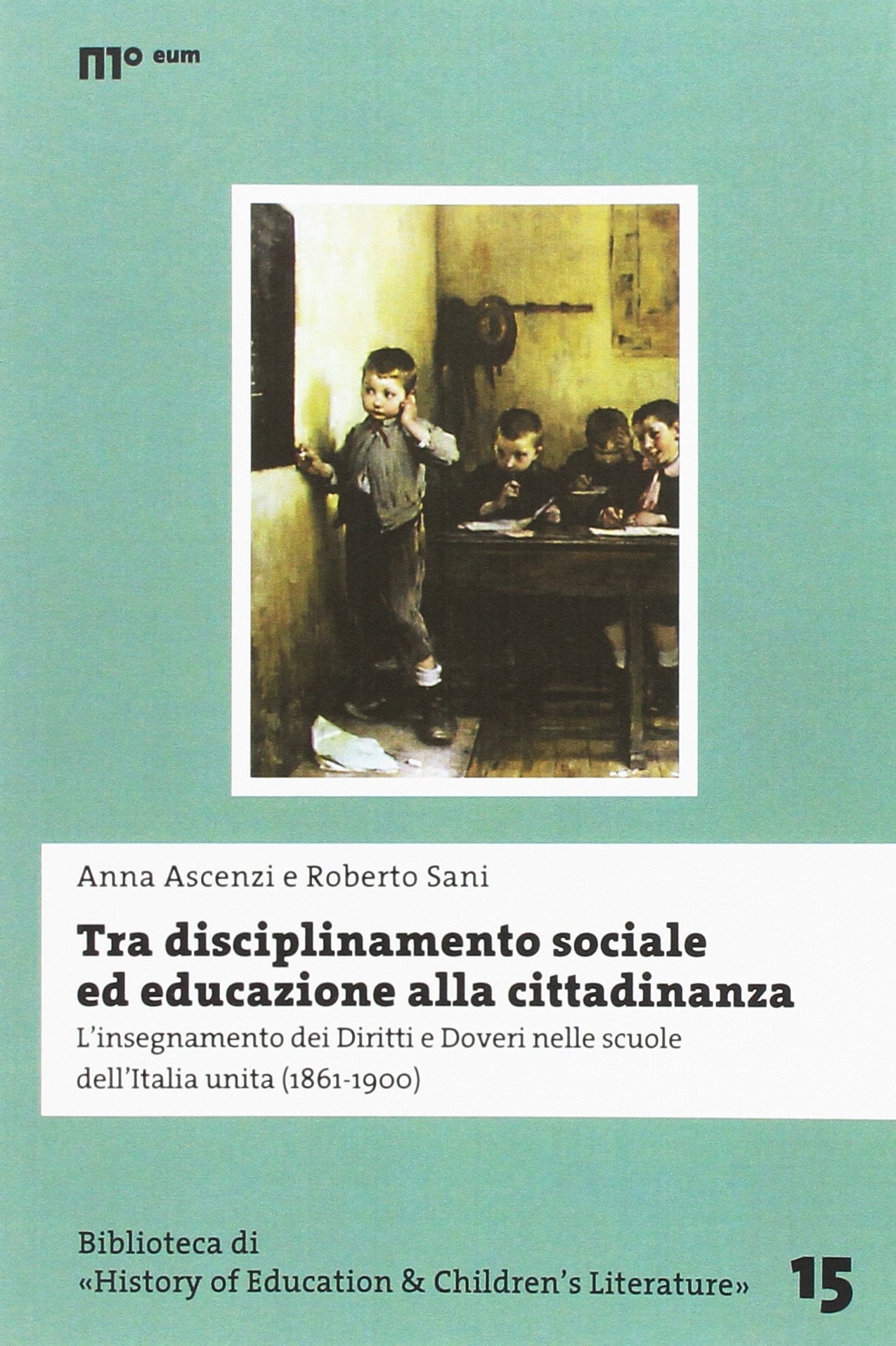 Tra disciplinamento sociale ed educazione alla cittadinanza. L'insegnamento dei diritti e doveri nelle scuole dell'Italia unita (1861-1900) book