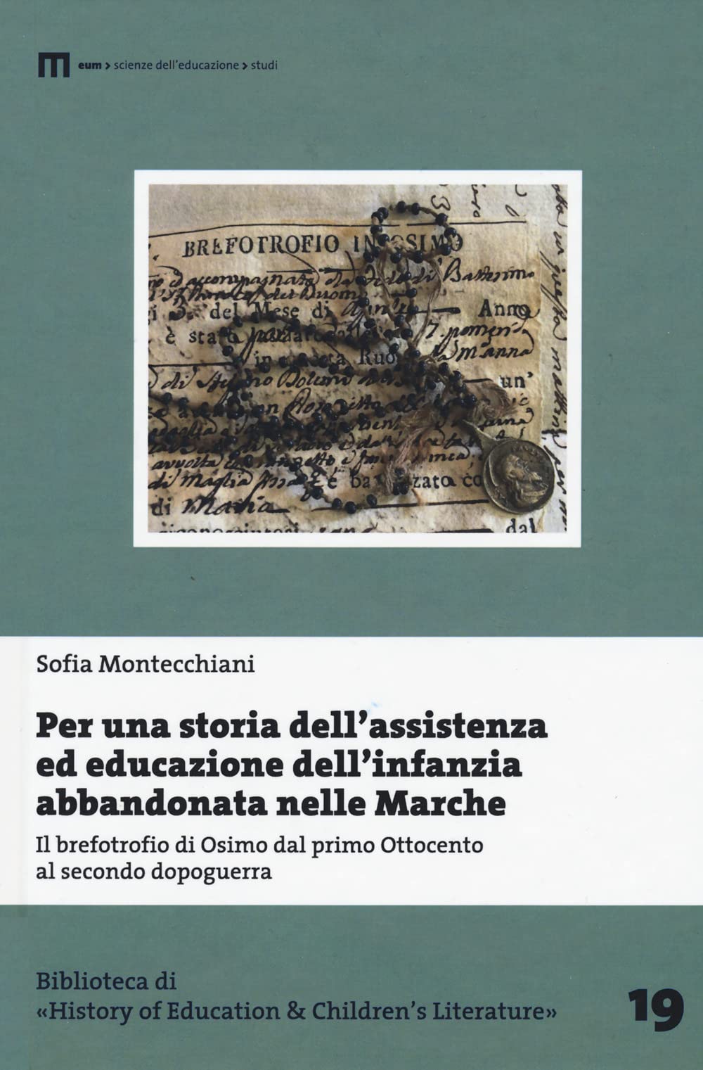 Per una storia dell'assistenza ed educazione dell'infanzia abbandonata nelle Marche. Il brefotrofio di Osimo dal primo Ottocento al secondo dopoguerra book
