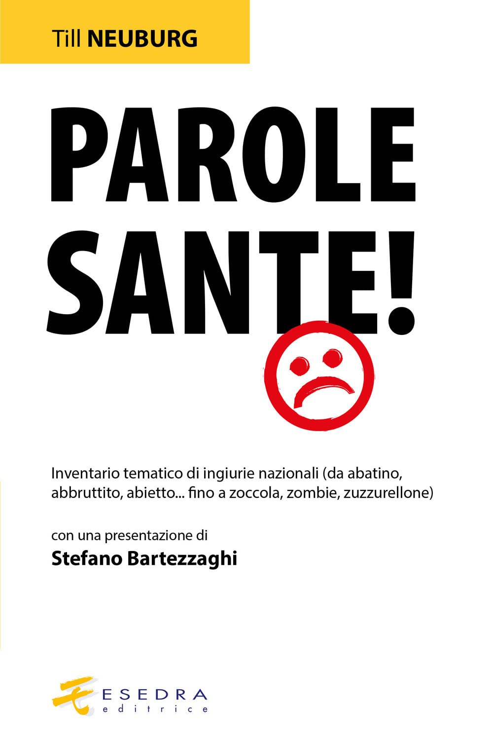 Parole sante! Inventario tematico di ingiurie nazionali (da abatino, abbruttito, abietto... fino a zoccola, zombie, zuzzurellone) Non-fiction books