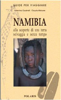 Namibia. Alla scoperta di una terra selvaggia e senza tempo Leisure, Home & Garden