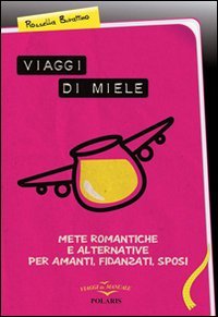 Viaggi di miele, mete romantiche e alternative per amanti, fidanzati, sposi book