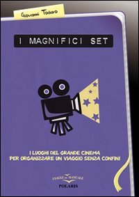 I magnifici set. I luoghi del grande cinema per organizzare un viaggio senza confini book