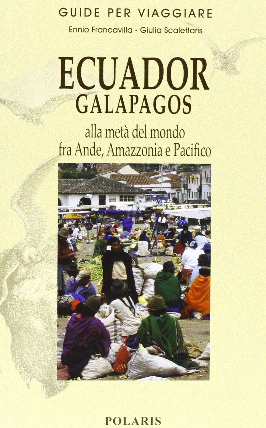 Ecuador, Galapagos. Alla metà del mondo fra Ande, Amazzonia e Pacifico book