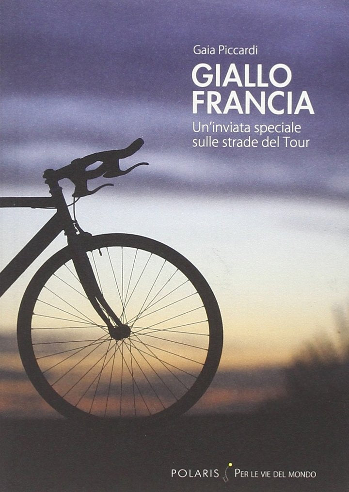 Giallo Francia. Un'inviata speciale sulle strade del Tour Leisure, Home & Garden