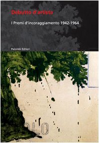 Debutto d'artista. I premi di incoraggiamento 1942-1964 book