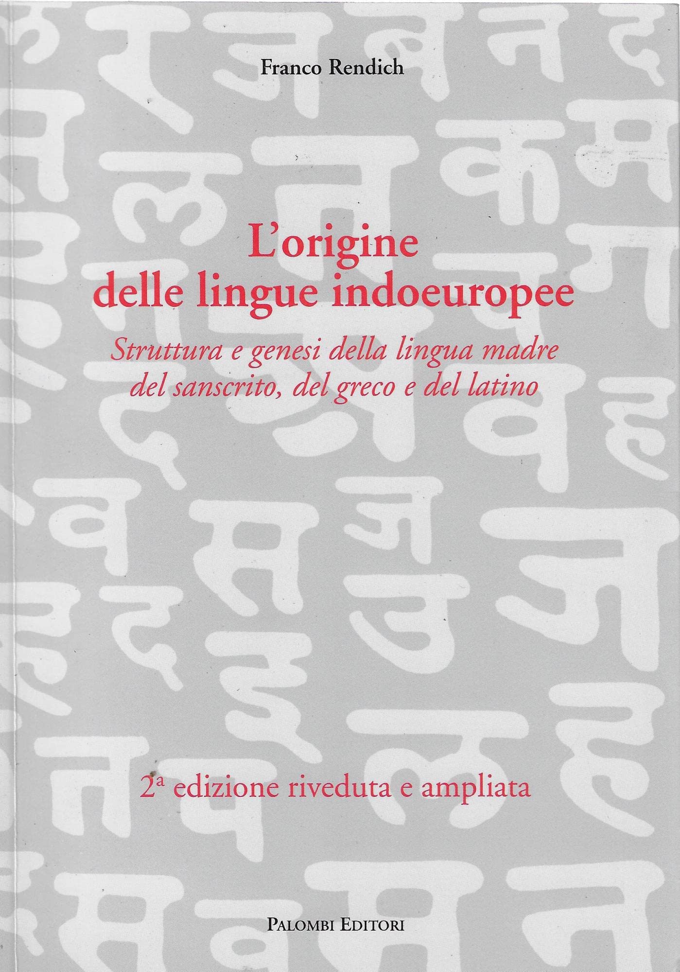 L' origine delle lingue indoeuropee. Struttura e genesi della lingua madre del sanscrito, del greco e del latino Social Sciences