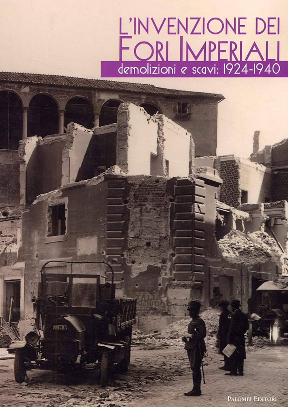 L'invenzione dei fori imperiali. Demolizioni e scavi: 1924-1940 Natural Sciences