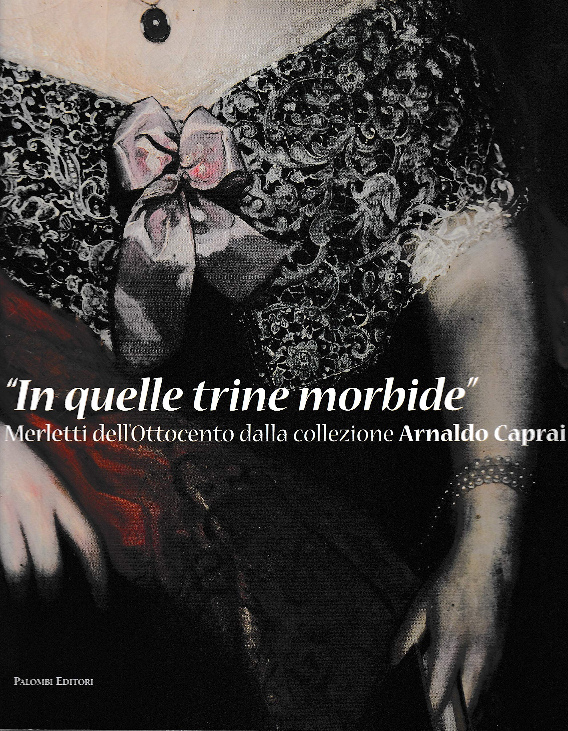 In quelle trine morbide. Merletti dell'Ottocento dalla collezione Arnaldo Caprai Hobbies & Crafts