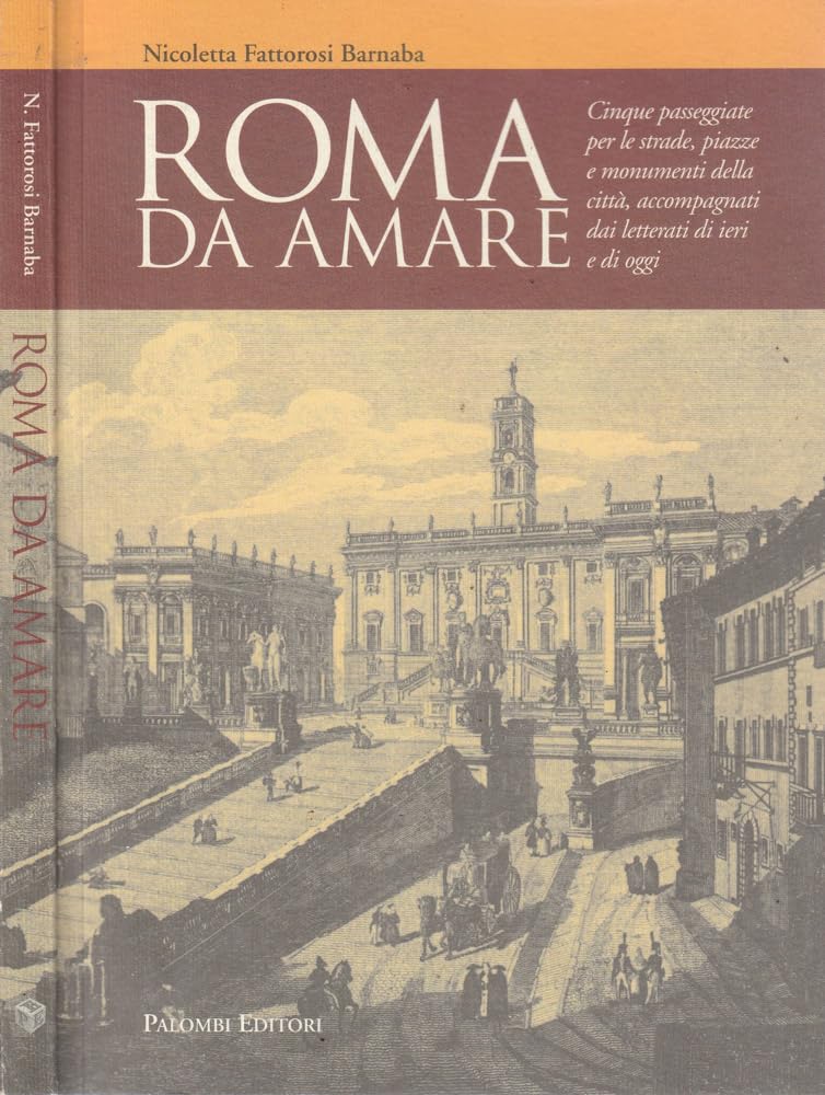 Roma da amare. Cinque passeggiate per le strade, piazze e monumenti della città, accompagnati dai letterati di ieri e di oggi book