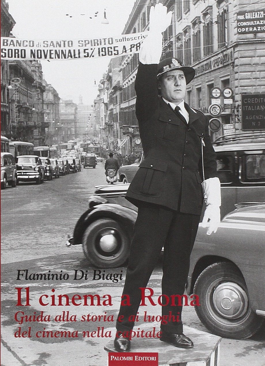 Il cinema a Roma. Guida alla storia e ai luoghi del cinema nella capitale Film, Art & Culture